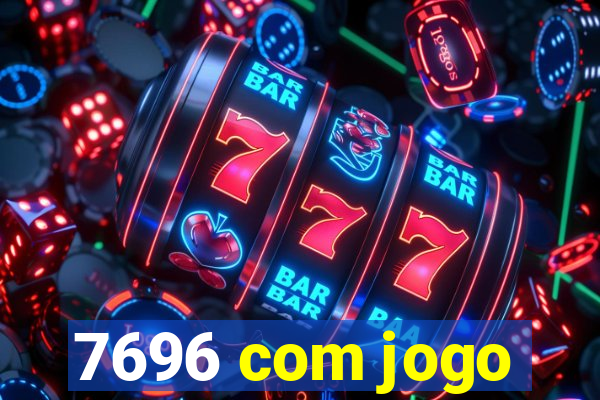 7696 com jogo